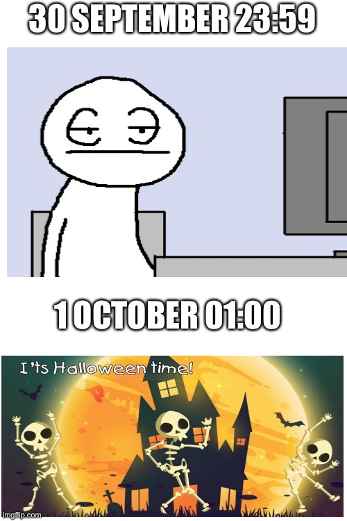 It’s halloween time! | 30 SEPTEMBER 23:59; 1 OCTOBER 01:00 | image tagged in memes,blank transparent square,halloween | made w/ Imgflip meme maker