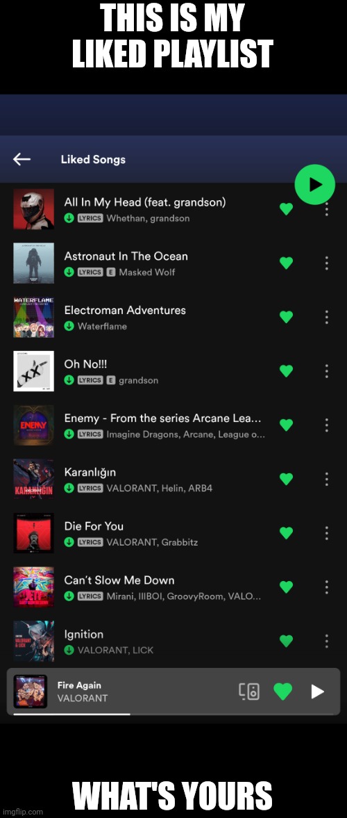 I'm a music kid btw | THIS IS MY LIKED PLAYLIST; WHAT'S YOURS | image tagged in music | made w/ Imgflip meme maker