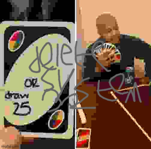 UNO Draw 25 Cards Meme | image tagged in memes,uno draw 25 cards | made w/ Imgflip meme maker