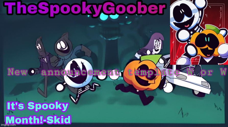 (mod note: L) | New  announcement template W or W | image tagged in thespookygoober spooky month announcement template | made w/ Imgflip meme maker