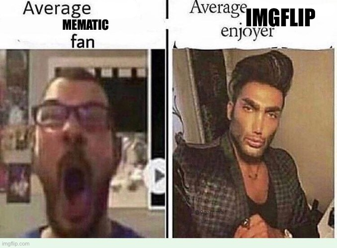 Average *BLANK* Fan VS Average *BLANK* Enjoyer | IMGFLIP; MEMATIC | image tagged in average blank fan vs average blank enjoyer | made w/ Imgflip meme maker