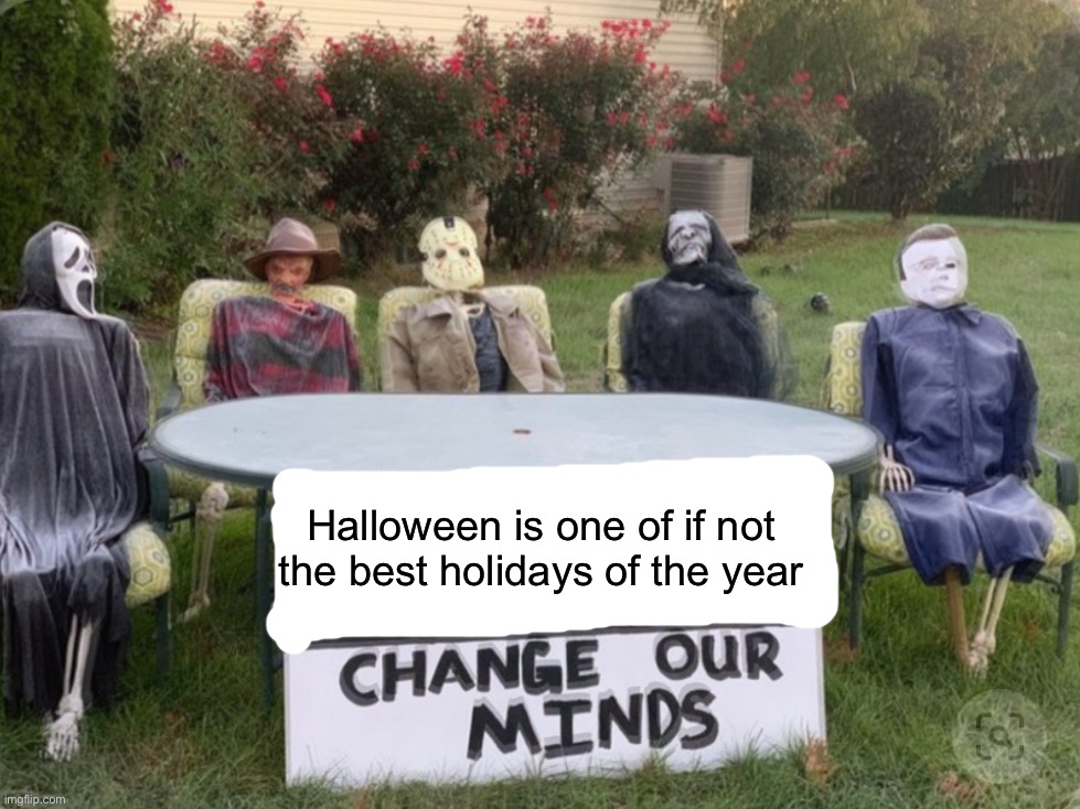Yessss | Halloween is one of if not the best holidays of the year | image tagged in memes,funny,spooky month,halloween,death,yesss | made w/ Imgflip meme maker
