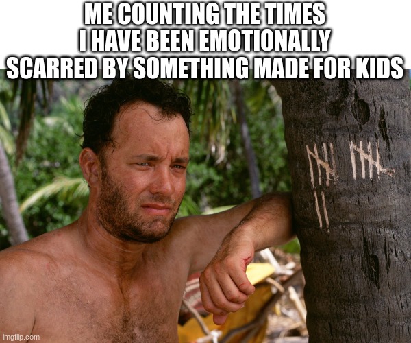 them cartoon animes really screwing with me | ME COUNTING THE TIMES I HAVE BEEN EMOTIONALLY SCARRED BY SOMETHING MADE FOR KIDS | image tagged in counting days without maite,sad | made w/ Imgflip meme maker
