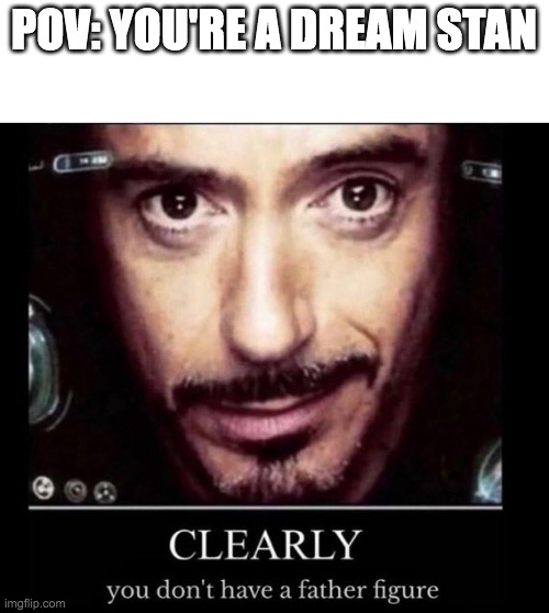 POV: YOU'RE A DREAM STAN | made w/ Imgflip meme maker