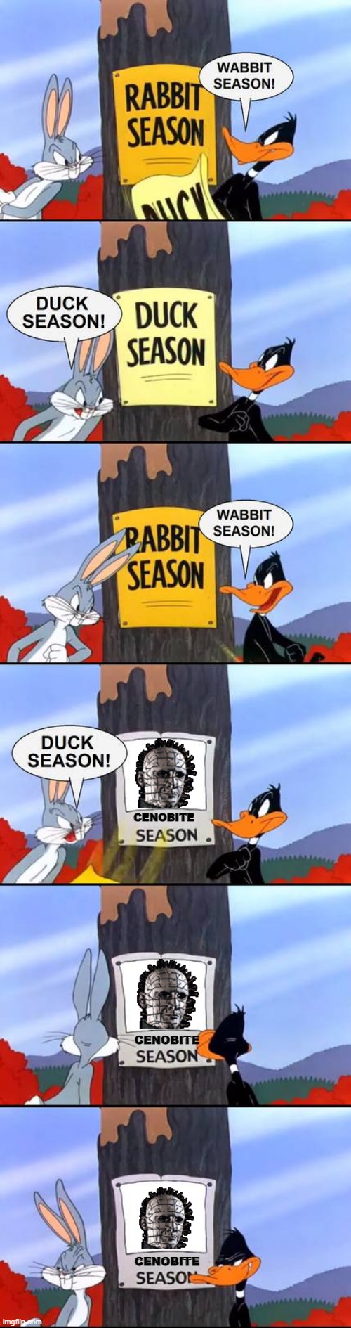 cenobite season | CENOBITE; CENOBITE; CENOBITE | image tagged in wabbit season duck season elmer season,hellraiser,looney tunes | made w/ Imgflip meme maker