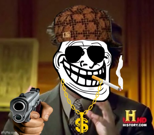 Gangsta | image tagged in memes,ancient aliens,gangsta | made w/ Imgflip meme maker