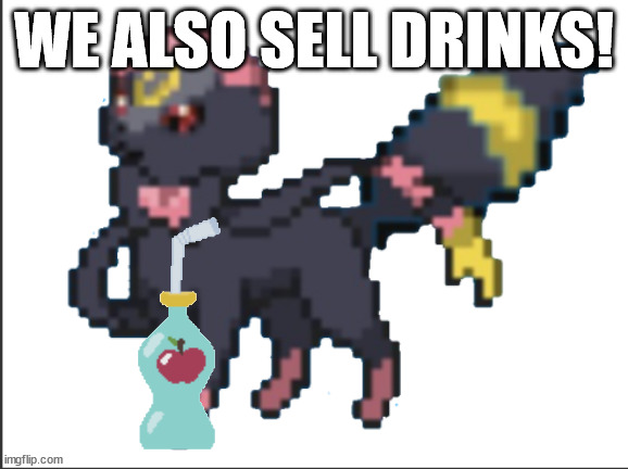 WE ALSO SELL DRINKS! | made w/ Imgflip meme maker