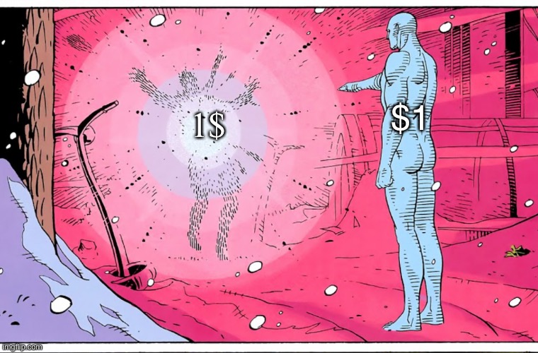 Because yes | $1; 1$ | image tagged in dr manhattan explosive arguments | made w/ Imgflip meme maker