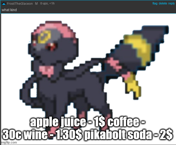 apple juice - 1$ coffee - 30c wine - 1.30$ pikabolt soda - 2$ | made w/ Imgflip meme maker