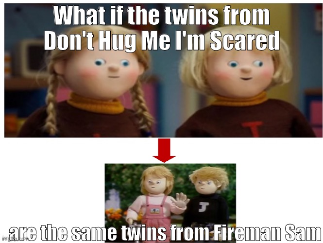 What if the twins from Don't Hug Me I'm Scared; are the same twins from Fireman Sam | image tagged in dhmis,fireman | made w/ Imgflip meme maker