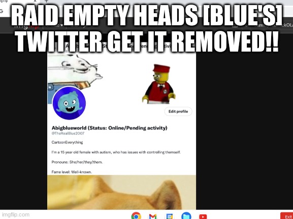 REMOVE AND RAID | RAID EMPTY HEADS [BLUE'S] TWITTER GET IT REMOVED!! | image tagged in memes,funny,blue,raid,twitter,sammy | made w/ Imgflip meme maker