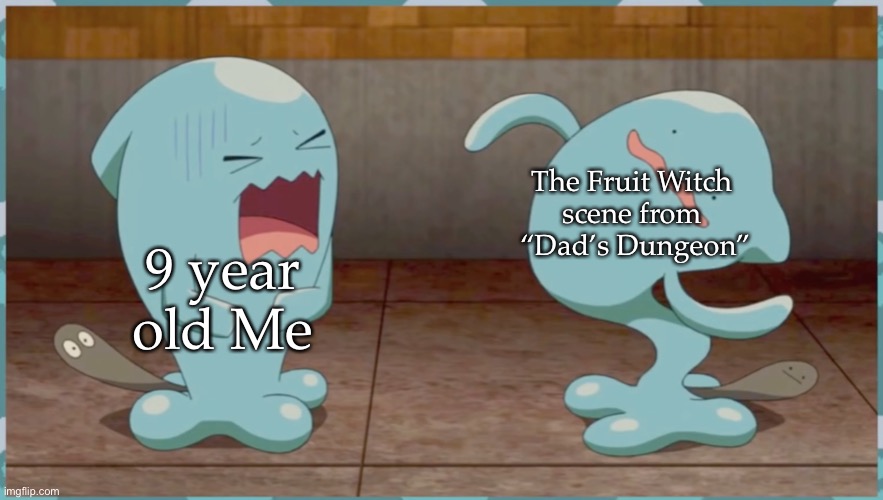 Terrified Wobbuffet | The Fruit Witch 
scene from 
“Dad’s Dungeon”; 9 year old Me | image tagged in terrified wobbuffet | made w/ Imgflip meme maker