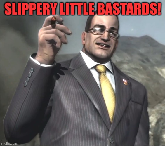 Senator Armstrong | SLIPPERY LITTLE BASTARDS! | image tagged in senator armstrong | made w/ Imgflip meme maker