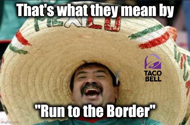 mexican word of the day | That's what they mean by "Run to the Border" | image tagged in mexican word of the day | made w/ Imgflip meme maker