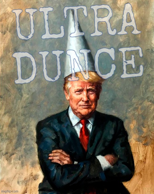 ULTRA MAGA DUNCE | ULTRA
DUNCE | image tagged in maga,dunce,donald trump the clown,donald trump is an idiot,stable genius,hahahahaha | made w/ Imgflip meme maker