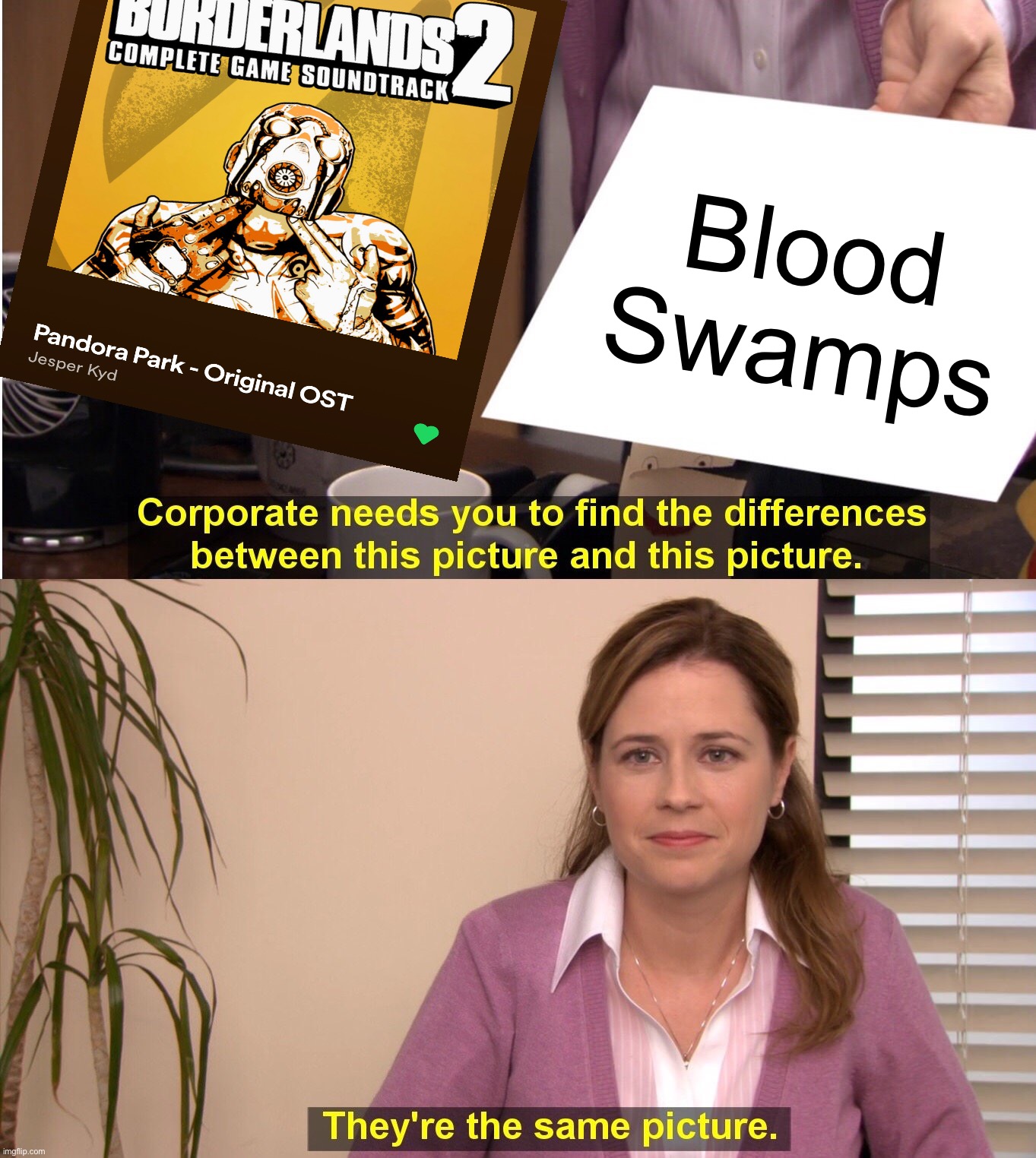 I HAVE MEME INSPIRATION FOR ONCE ADJAJDJSKFBSNX | Blood Swamps | image tagged in they're the same picture,borderlands,doom eternal,why are you reading the tags,barney will eat all of your delectable biscuits | made w/ Imgflip meme maker
