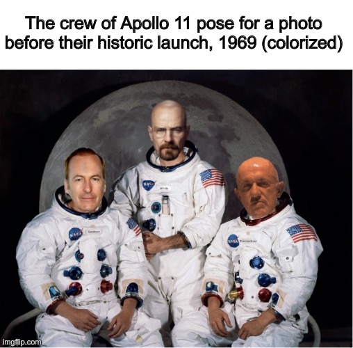 Apollo 11 Breaking Bad | The crew of Apollo 11 pose for a photo before their historic launch, 1969 (colorized) | image tagged in apollo 11 breaking bad | made w/ Imgflip meme maker
