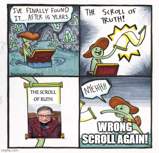 Keep Scrolling - 2 | THE SCROLL OF RUTH; WRONG SCROLL AGAIN! | image tagged in memes,the scroll of truth,humor,funny,funny memes,fun | made w/ Imgflip meme maker