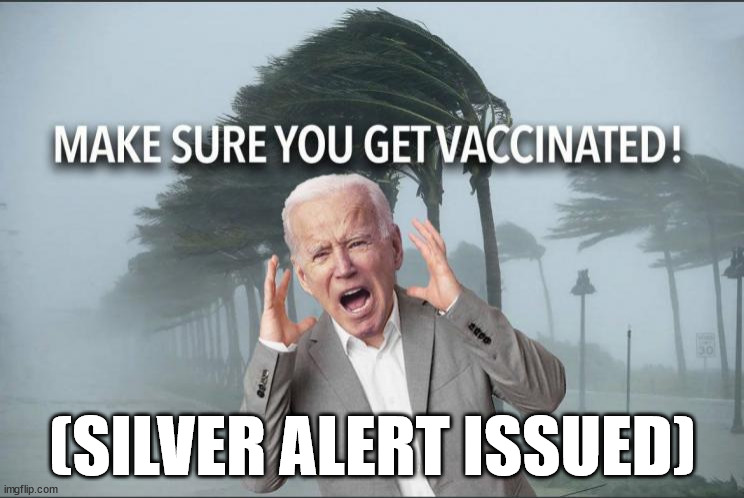 Silver alert issued for demented senior last seen yelling something about vaccines... | (SILVER ALERT ISSUED) | image tagged in dementia,joe biden | made w/ Imgflip meme maker