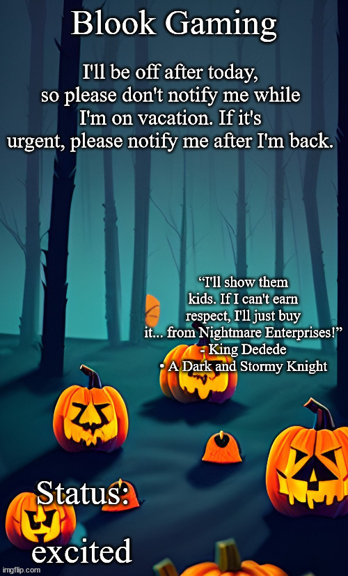 Blook's Spooky Template | I'll be off after today, so please don't notify me while I'm on vacation. If it's urgent, please notify me after I'm back. excited | image tagged in blook's spooky template | made w/ Imgflip meme maker