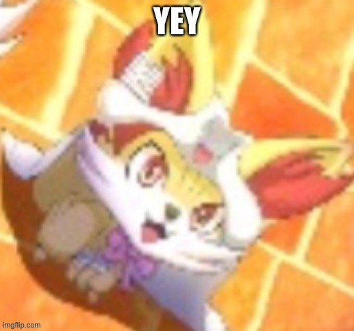 Da Fennekin | YEY | image tagged in da fennekin | made w/ Imgflip meme maker