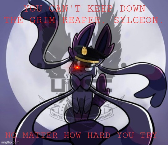 YOU CAN'T KEEP DOWN THE GRIM REAPER. SYLCEON. NO MATTER HOW HARD YOU TRY | made w/ Imgflip meme maker