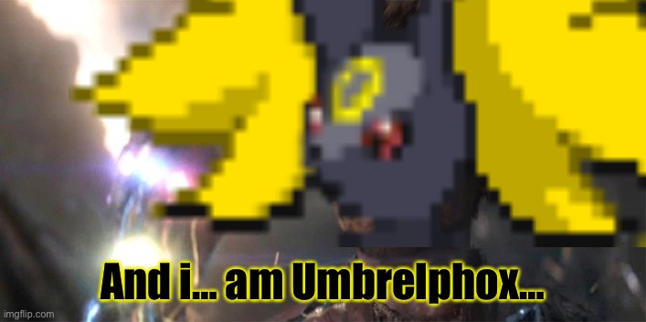 And i… am Umbrelphox… | made w/ Imgflip meme maker