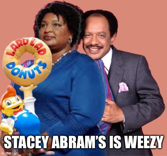 Stacy abrams is weezy | STACEY ABRAM’S IS WEEPY | image tagged in stacy is wizzy | made w/ Imgflip meme maker