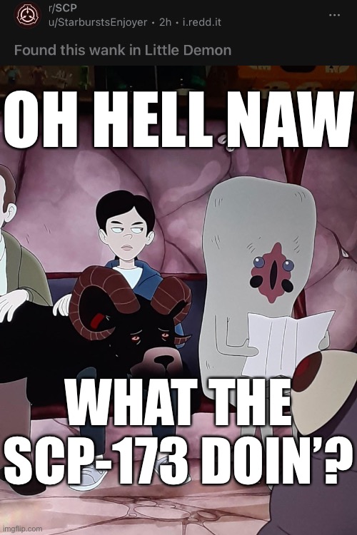 I forgor | OH HELL NAW; WHAT THE SCP-173 DOIN’? | made w/ Imgflip meme maker