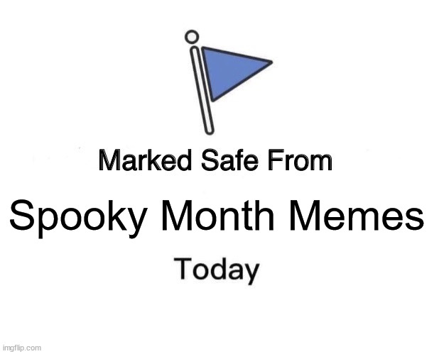 Yes, we get it! | Spooky Month Memes | image tagged in memes,marked safe from,spooky month | made w/ Imgflip meme maker
