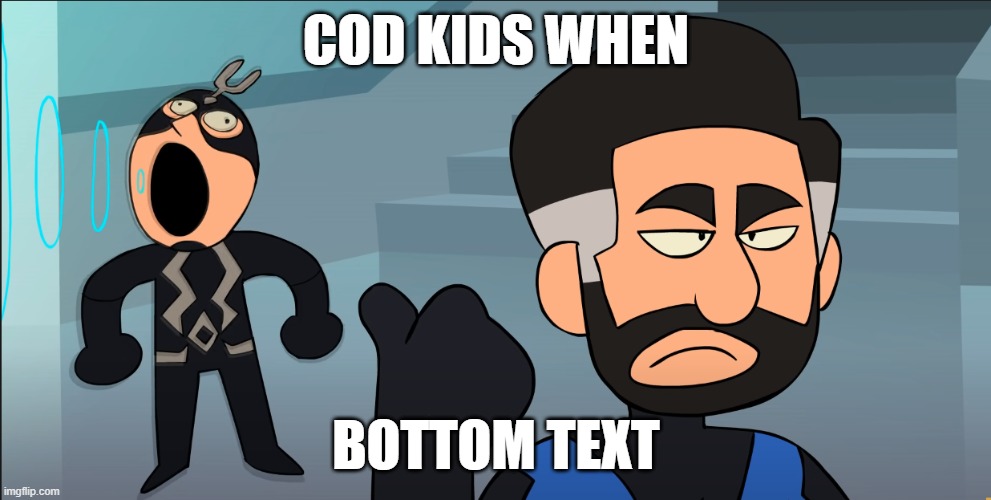 COD KIDS WHEN; BOTTOM TEXT | image tagged in call of duty,gamer rage | made w/ Imgflip meme maker