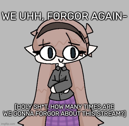 Yvette! [Redid] | WE UHH, FORGOR AGAIN-; [HOLY SH*T, HOW MANY TIMES ARE WE GONNA FORGOR ABOUT THIS STREAM?] | image tagged in yvette redid,idk,stuff,s o u p,carck | made w/ Imgflip meme maker