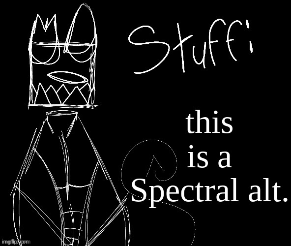 IWUEHRJODPPPJOPDERIJKOKDJCFRHJKCJHHHHHHHHH | this is a Spectral alt. | image tagged in iwuehrjodpppjopderijkokdjcfrhjkcjhhhhhhhhh | made w/ Imgflip meme maker