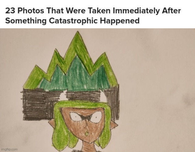 image tagged in 23 photos taken immediately after something catastrophic | made w/ Imgflip meme maker