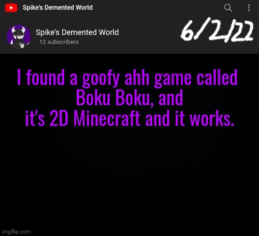 Spike Announcement Template | I found a goofy ahh game called 
Boku Boku, and it's 2D Minecraft and it works. | image tagged in spike announcement template | made w/ Imgflip meme maker