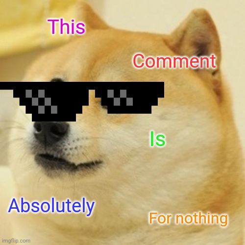Doge Meme | This Comment Is Absolutely For nothing | image tagged in memes,doge | made w/ Imgflip meme maker