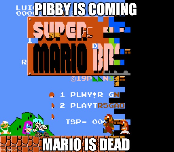 Friday night funkin vs Pibby marîo | PIBBY IS COMING; MARIO IS DEAD | image tagged in pibby corrupted mario 1985 | made w/ Imgflip meme maker