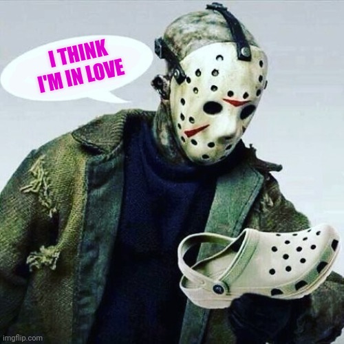 Best romance ever? | I THINK I'M IN LOVE | image tagged in jason,x,crocs,still a better love story than twilight | made w/ Imgflip meme maker