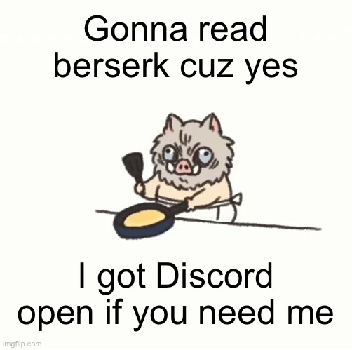 Baby inosuke | Gonna read berserk cuz yes; I got Discord open if you need me | image tagged in baby inosuke | made w/ Imgflip meme maker