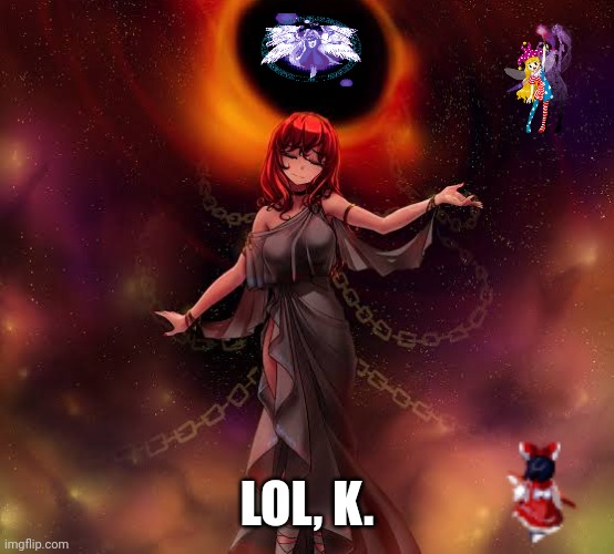 LOL, K. | image tagged in memes,touhou,lolz | made w/ Imgflip meme maker