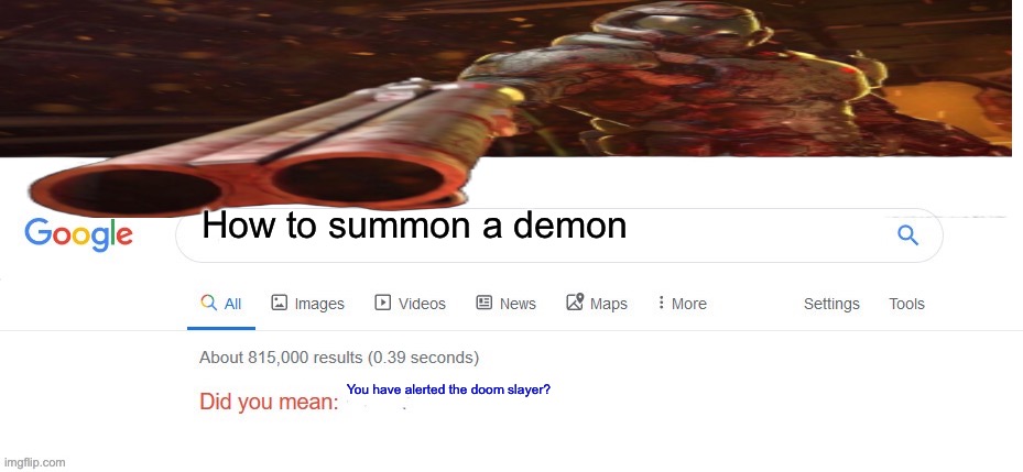 *doom music begins playing* | How to summon a demon; You have alerted the doom slayer? | image tagged in did you mean | made w/ Imgflip meme maker