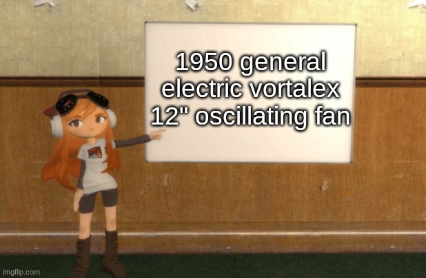 GE | 1950 general electric vortalex 12" oscillating fan | image tagged in smg4s meggy pointing at board | made w/ Imgflip meme maker