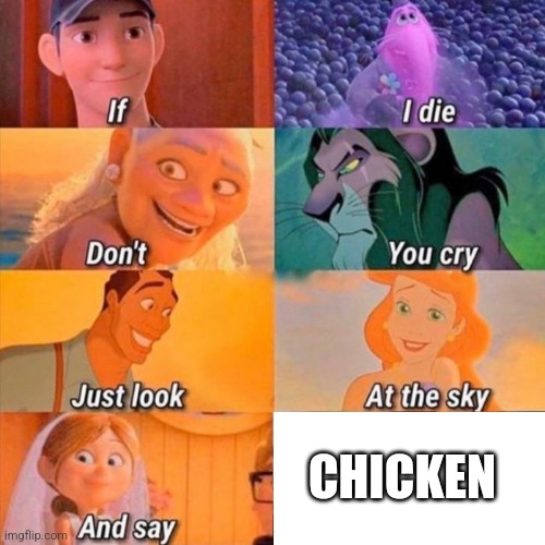 if i die don't you cry | CHICKEN | image tagged in if i die don't you cry | made w/ Imgflip meme maker