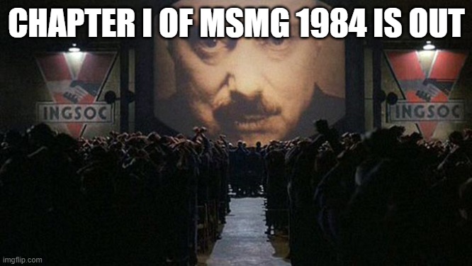 1984 | CHAPTER I OF MSMG 1984 IS OUT | image tagged in 1984 | made w/ Imgflip meme maker