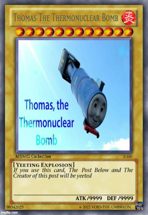 bye bye to the person below! | image tagged in thomas the thermonuclear bomb card post only | made w/ Imgflip meme maker