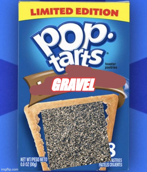 pop tart | GRAVEL | image tagged in pop tart | made w/ Imgflip meme maker