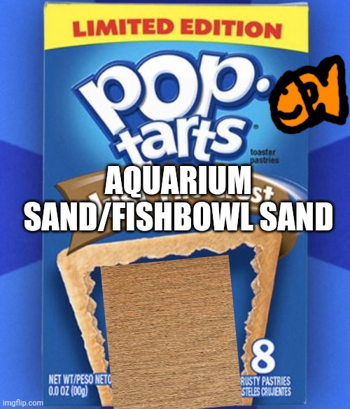pop tart | AQUARIUM SAND/FISHBOWL SAND | image tagged in pop tart | made w/ Imgflip meme maker