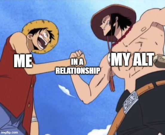 Love yourself | MY ALT; ME; IN A 
RELATIONSHIP | image tagged in one piece,relationship goals,key to a happy relationship | made w/ Imgflip meme maker