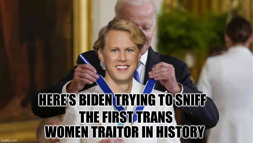 Historic | THE FIRST TRANS WOMEN TRAITOR IN HISTORY; HERE’S BIDEN TRYING TO SNIFF | image tagged in joe biden,spy,transgender | made w/ Imgflip meme maker