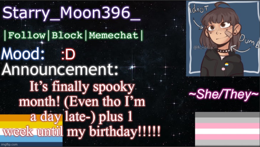 Happy Spooky Month! | :D; It’s finally spooky month! (Even tho I’m a day late-) plus 1 week until my birthday!!!!! | image tagged in starry_moon396 s announcement template v6 | made w/ Imgflip meme maker